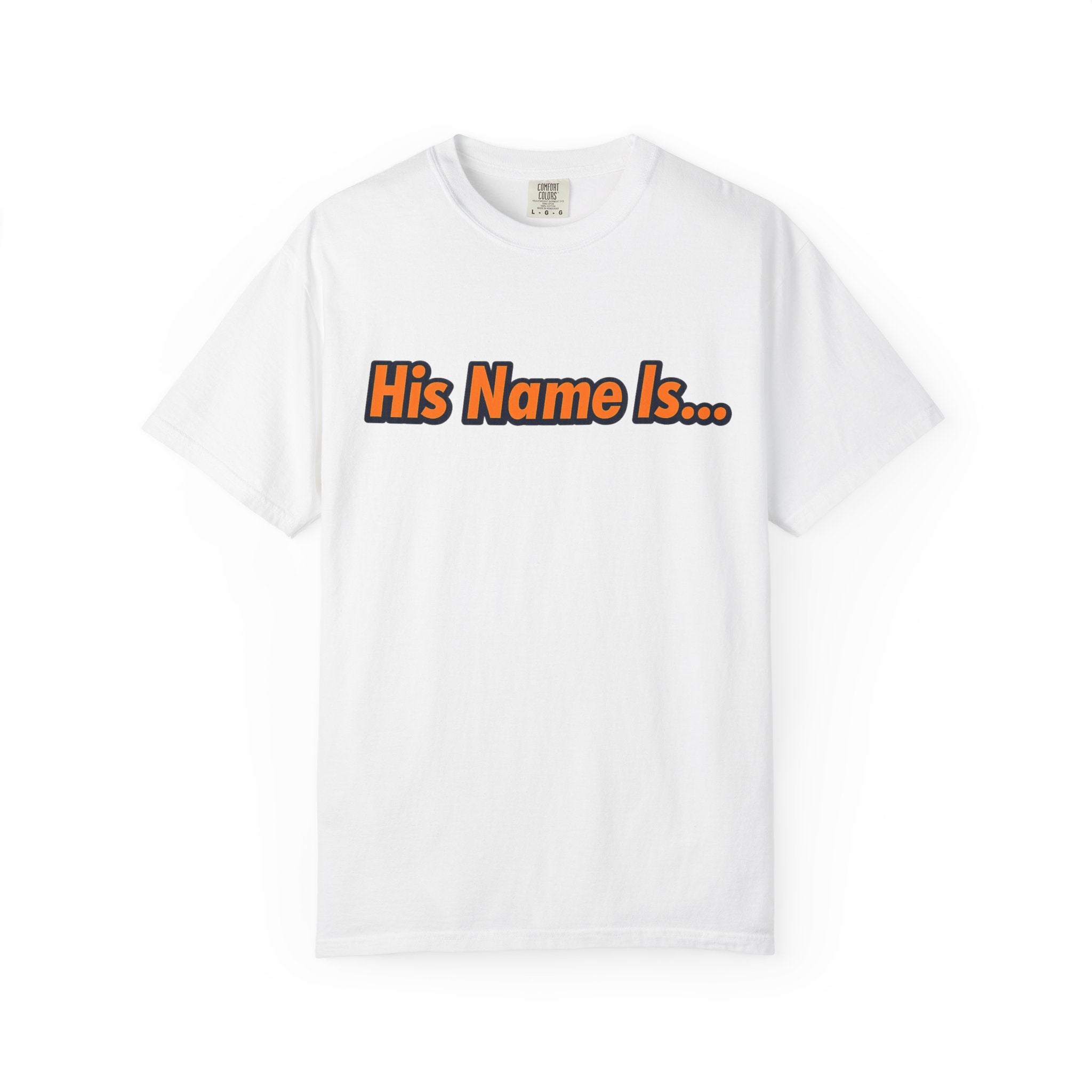 "His Name Is..." Unisex Garment-Dyed T-shirt